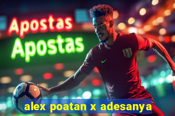 alex poatan x adesanya